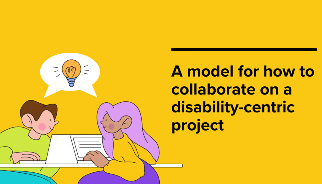 Two cartoon people thinking of ideas sharing a table with the text A model for how to collaborate on a disability-centric project.